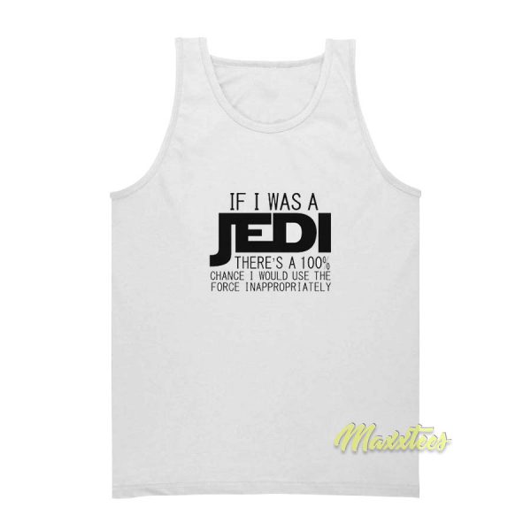 If I Was A Jedi I'd Use The Force Inappropriately Tank Top