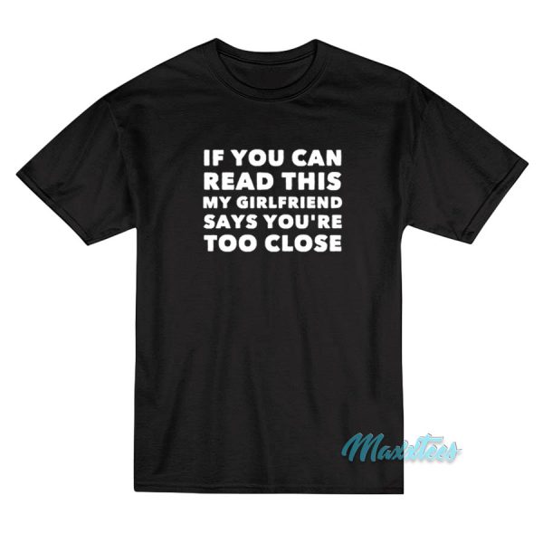 If You Can Read This Shirt My Girlfriend Says T-Shirt