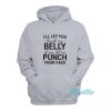 I'll Let You Touch My Belly If You Let Me Punch Hoodie
