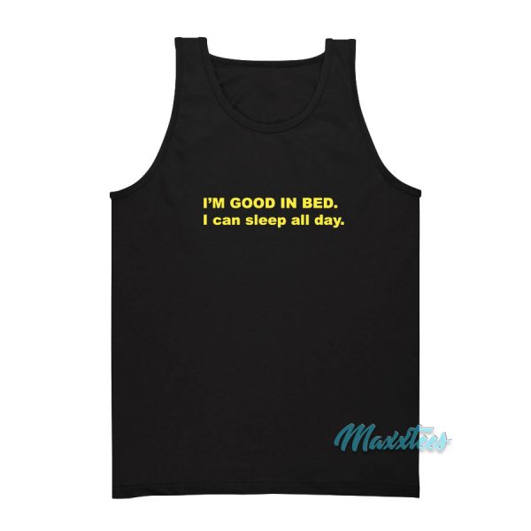 I'm Good In Bed I Can Sleep All Day Tank Top
