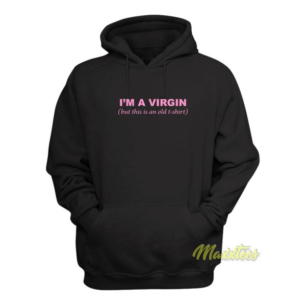 I’m a Virgin But This Is an Old Tshirt Hoodie