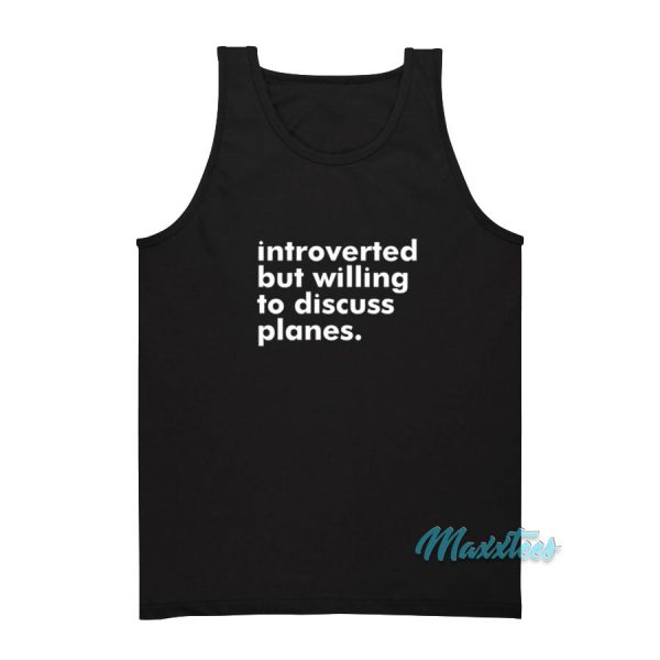 Introverted But Willing To Discuss Planes Tank Top