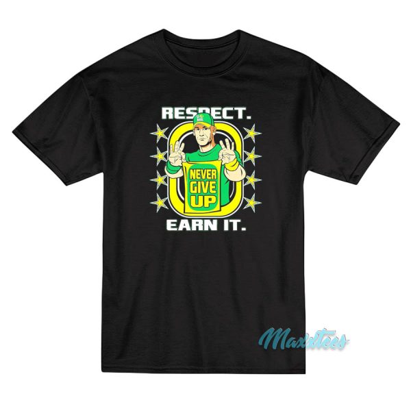 John Cena Respect Earn It Never Give Up T-Shirt