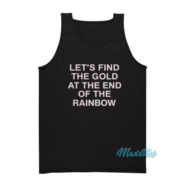 Let's Find The Gold At The End Of The Rainbow Tank Top