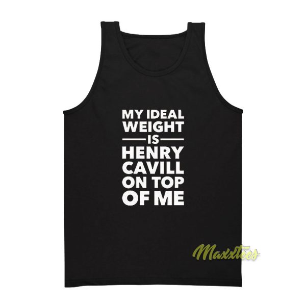 My Ideal Weight Is Henry Cavill On Top Of Me Tank Top
