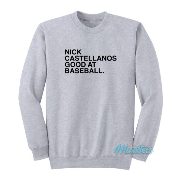Nick Castellanos Is Good At Baseball Sweatshirt