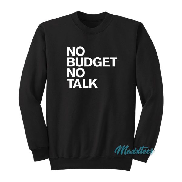 No Budget No Talk Sweatshirt