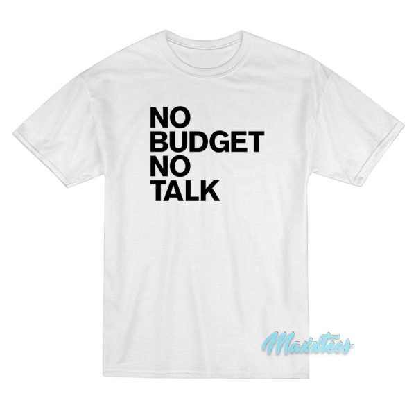 No Budget No Talk T-Shirt