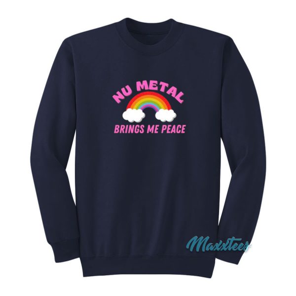 Nu Metal Brings Me Peace Rainbow Sweatshirt
