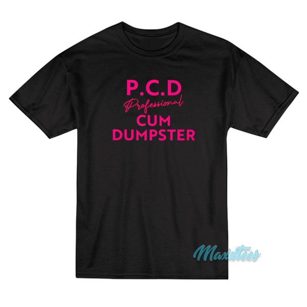 P.C.D Professional Cum Dumpster T-Shirt