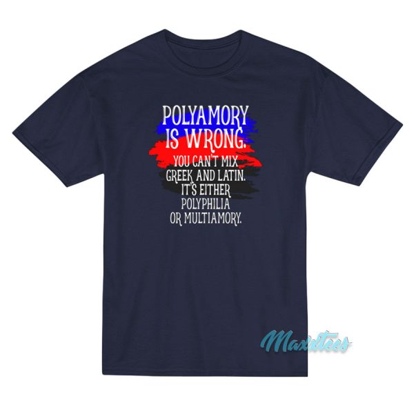 Polyamory Is Wrong You Can't Mix Greek T-Shirt