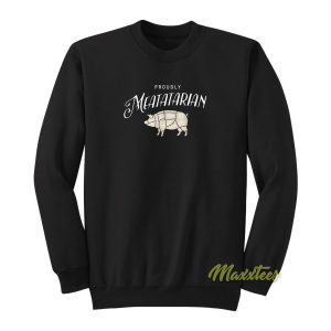 Proudly Meatatarian Sweatshirt