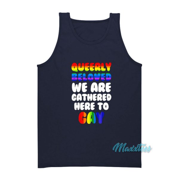 Queerly Beloved We Are Gathered Here To Gay Tank Top
