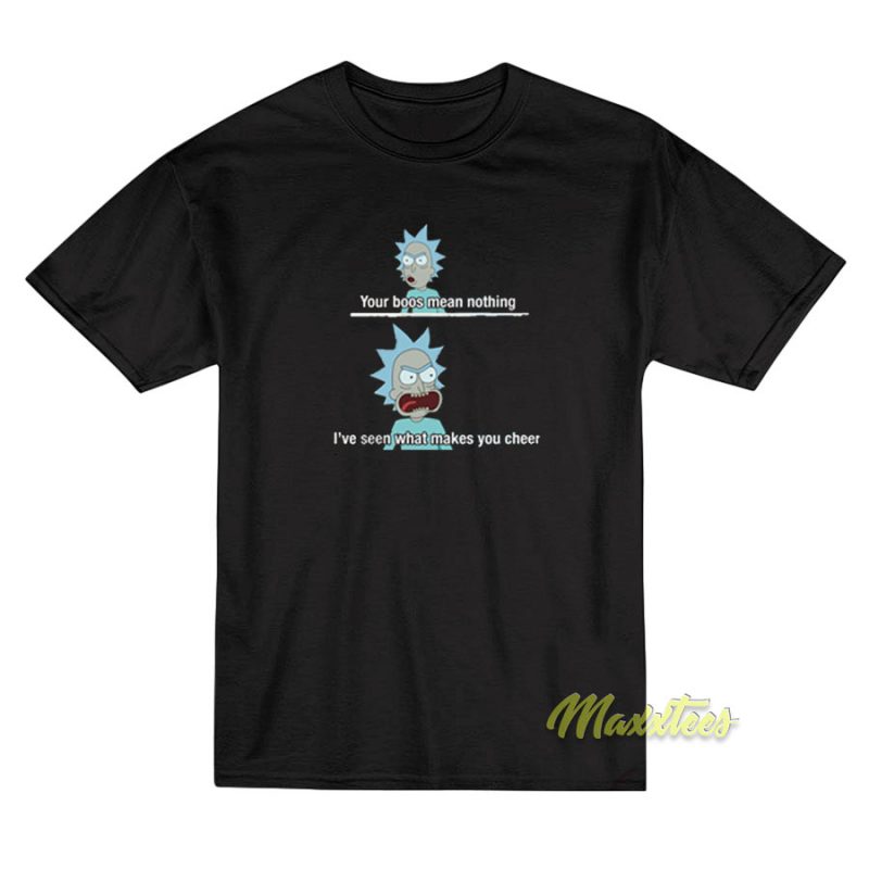 Rick and Morty Your Boos Mean Nothing Funny T-Shirt - Maxxtees.com