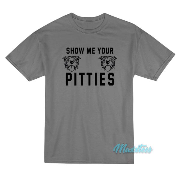 Show Me Your Pitties Dog T-Shirt