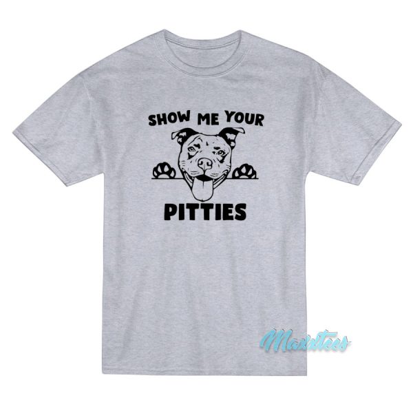 Show Me Your Pitties Pitbull T-Shirt