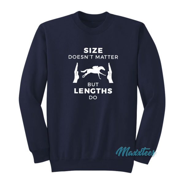 Size Doesn't Matter But Lengths Do Horse Racing Sweatshirt