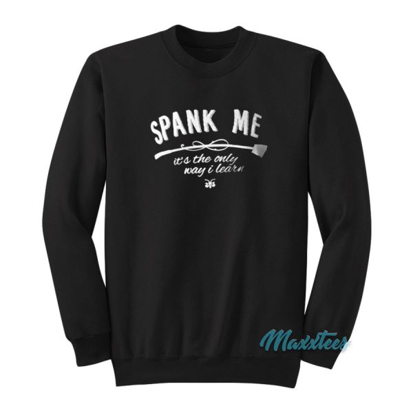 Spank Me Its The Only Way I Learn Sweatshirt