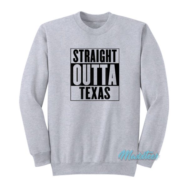 Straight Outta Texas Sweatshirt