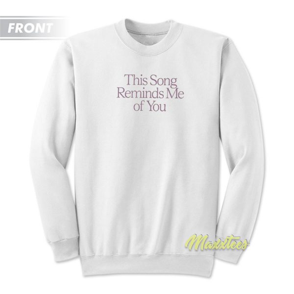 This Song Reminds Me Of You Unisex Sweatshirt