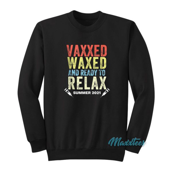 Vaxxed Waxed And Ready To Relax Summer 2021 Sweatshirt