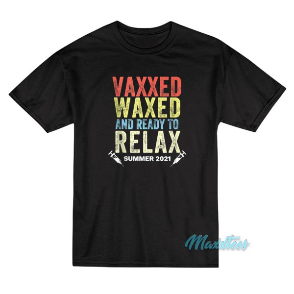 Vaxxed Waxed And Ready To Relax Summer 2021 T-Shirt