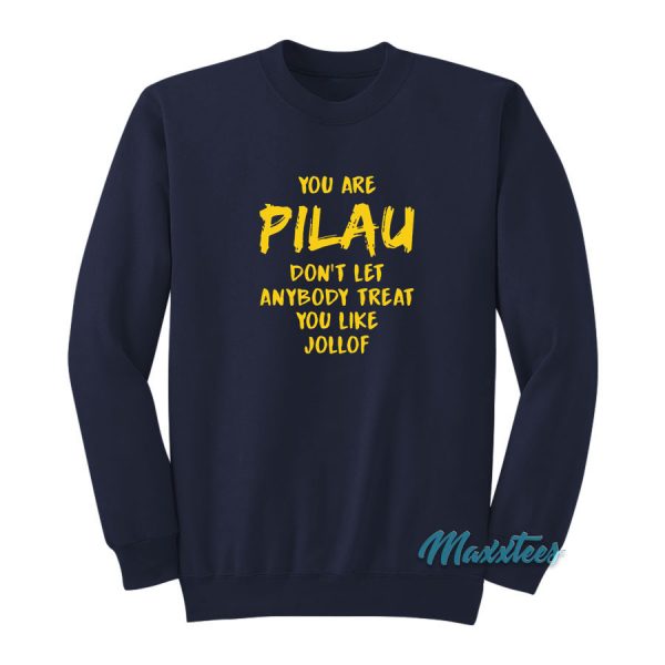 Pilau Don't Let Anybody Treat You Like Jollof Sweatshirt