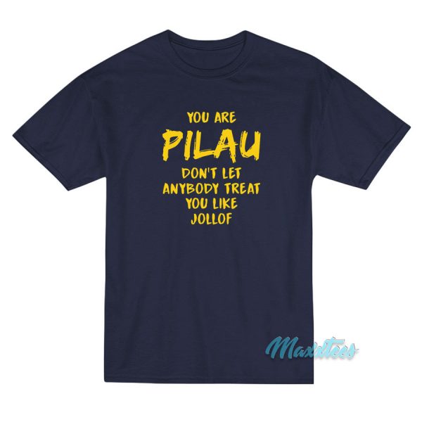 Pilau Don't Let Anybody Treat You Like Jollof T-Shirt