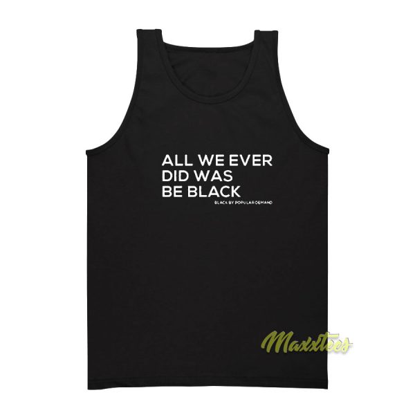 All We Ever Did Was Be Black Tank Top
