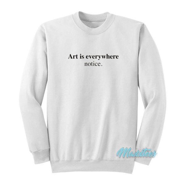 Art Is Everywhere Notice Sweatshirt