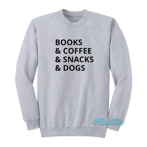 Books And Coffee And Snacks And Dogs Sweatshirt