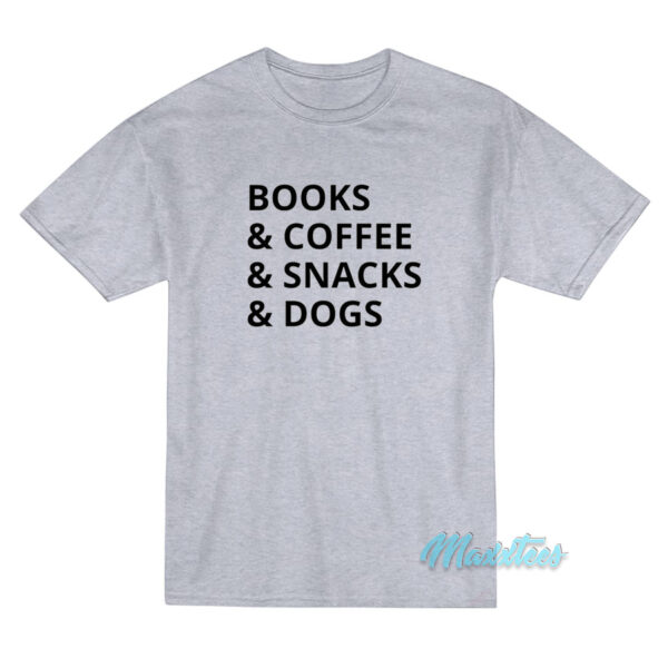 Books And Coffee And Snacks And Dogs T-Shirt