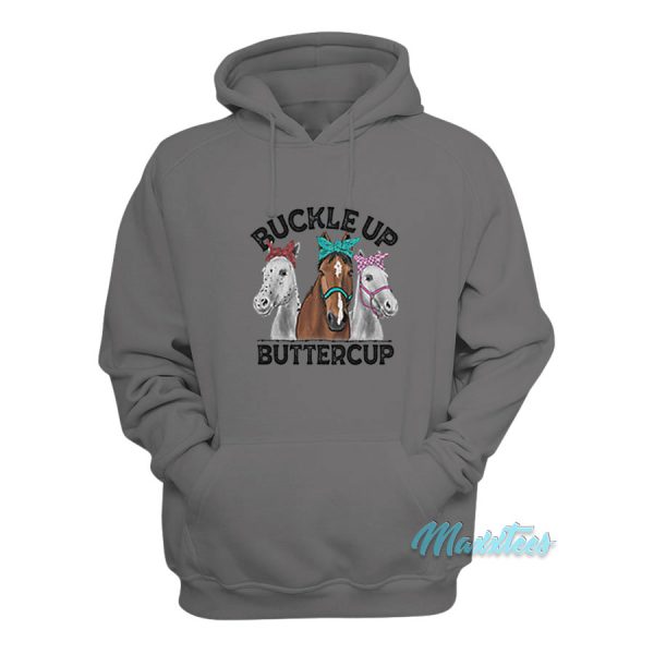 Buckle Up Buttercup Horse Hoodie