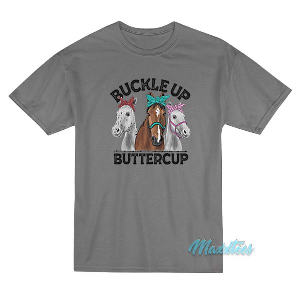 Buckle Up Buttercup Horse T-Shirt