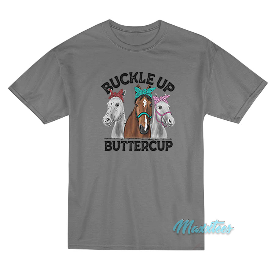 Buckle Up Buttercup Horse T-Shirt - For Men or Women 