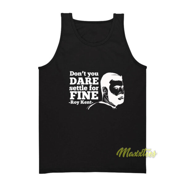 Don't You Dare Settle For Fine Roy Kent Tank Top