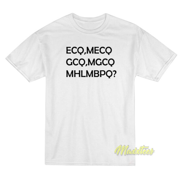 ECQ MECQ GCQ MGCQ MHLMPBQ T-Shirt