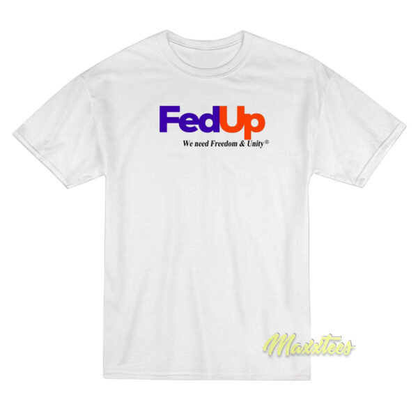 Fed Up We Need Freedom and Unity T-Shirt