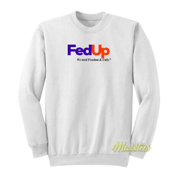 Fed Up We Need Freedom and Unity Sweatshirt