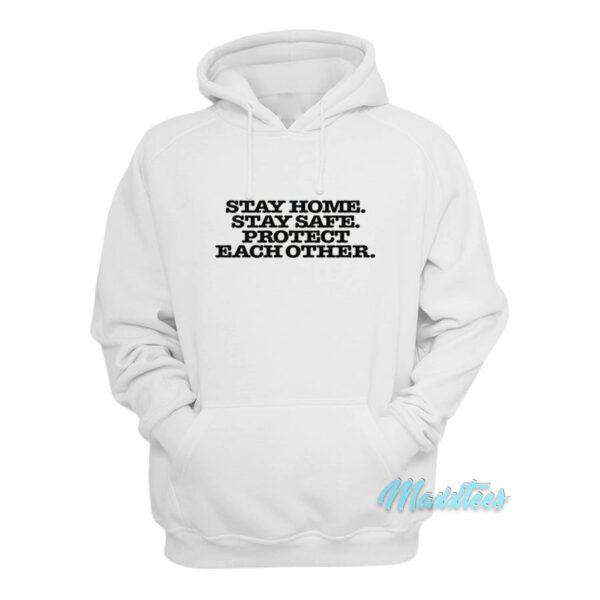 Stay Home Stay Safe Protect Each Other Hoodie