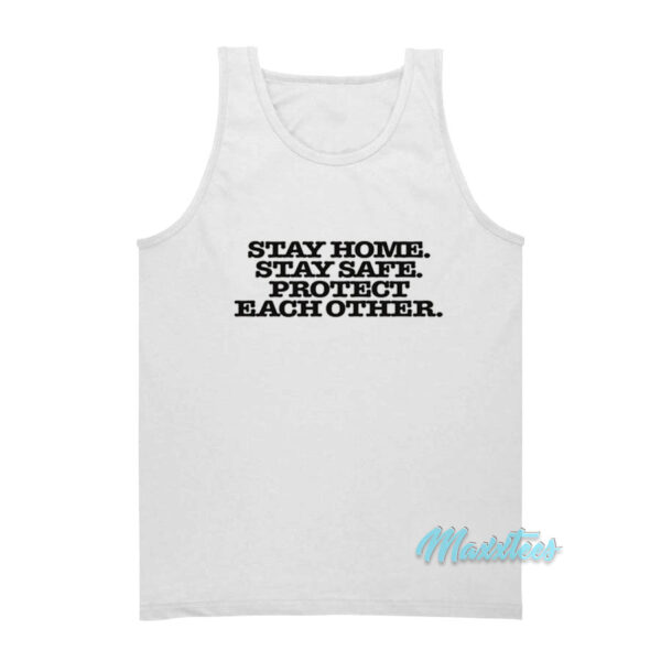 Stay Home Stay Safe Protect Each Other Tank Top