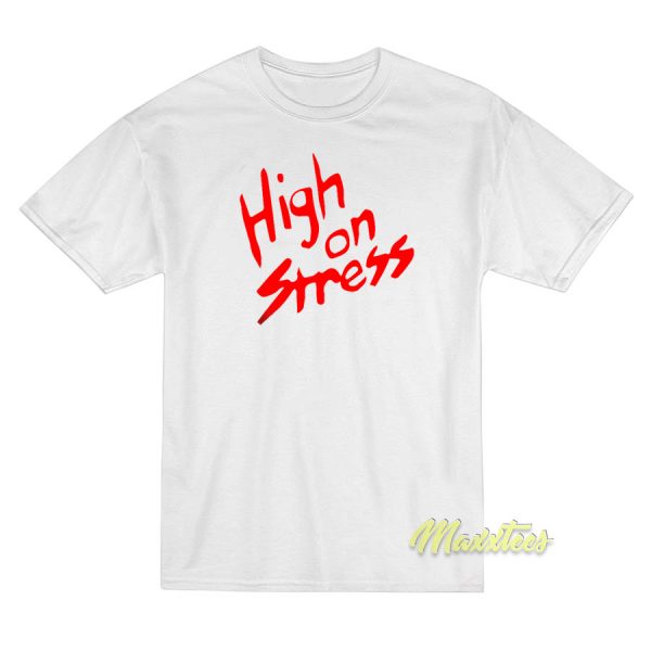 High On Stress T-Shirt