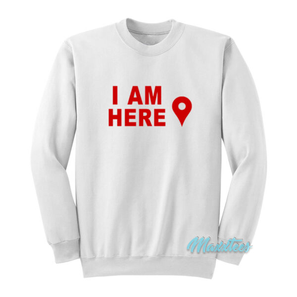 I Am Here Map Location Marker Sweatshirt