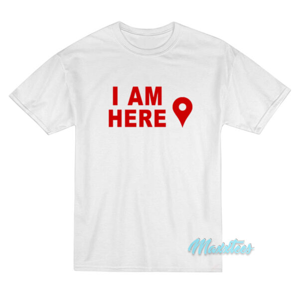 I Am Here Map Location Marker T-Shirt