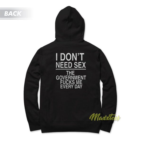 I Dont Need Sex The Government Fucks Me Hoodie