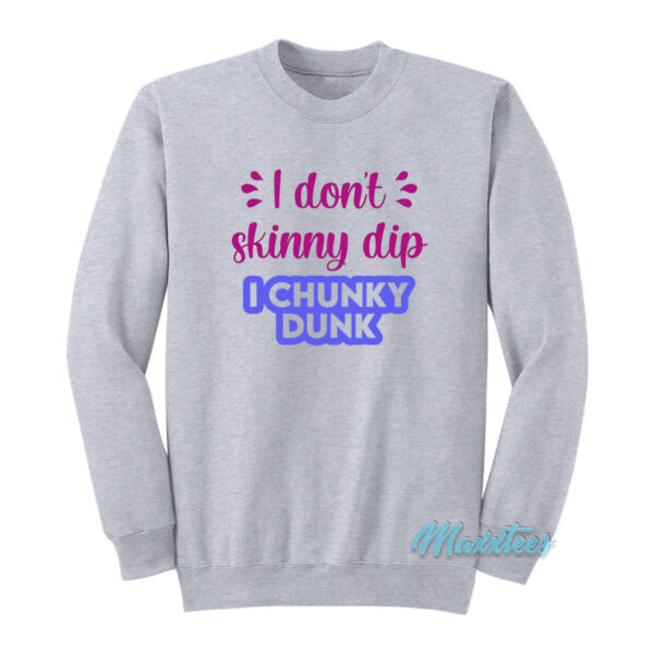I Don't Skinny Dip I Chunky Dunk Sweatshirt