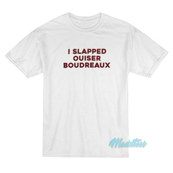 I Slapped Ouiser Boudreaux T-Shirt