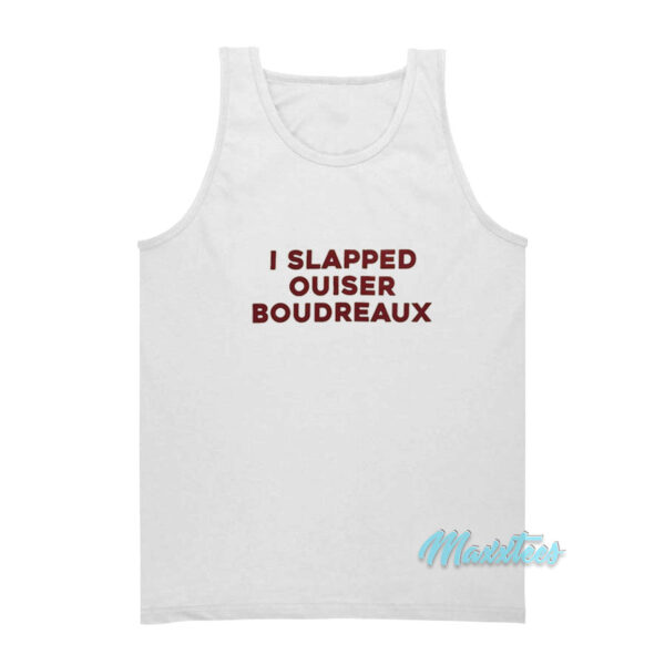 I Slapped Ouiser Boudreaux Tank Top