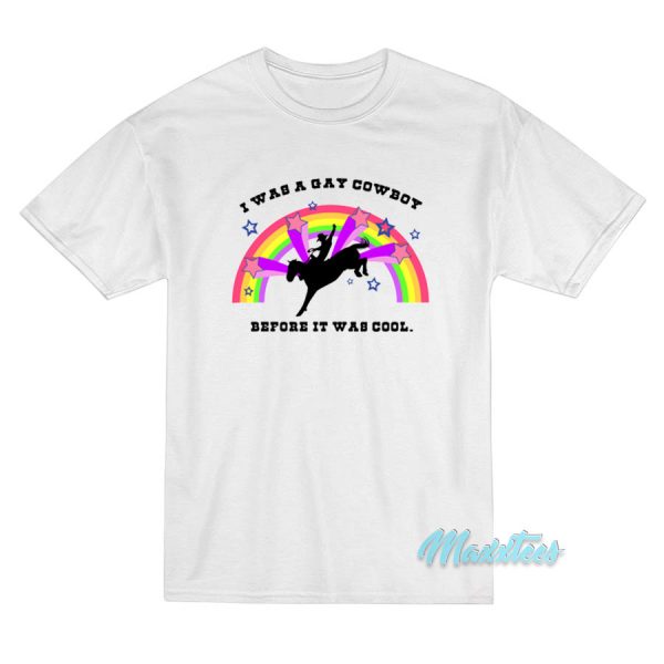 I Was A Gay Cowboy Before It Was Cool Rainbow T-Shirt