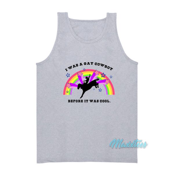 I Was A Gay Cowboy Before It Was Cool Rainbow Tank Top